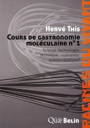 Cours de gastronomie moléculaire Tome I : Science, technologie, technique... Culinaires : quelles relations ? - Hervé This - Livre