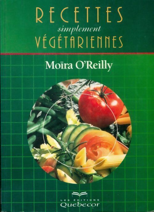 Recettes simplement végétariennes - Moïra O'Reilly -  Quebecor GF - Livre