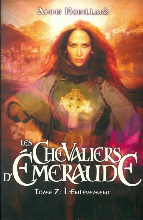 Livrenpoche : Les chevaliers d'Emeraude Tome VII : L'enlèvement - Anne Robillard - Livre