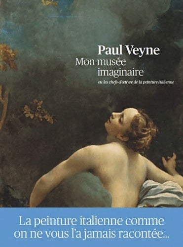 Mon musée imaginaire ou les chefs-d'oeuvre de la peinture italienne - Paul Veyne -  Albin Michel GF - Livre