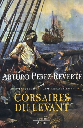Livrenpoche : Les aventures du capitaine Alatriste Tome VI : Corsaires du Levant - Arturo Pérez-Reverte - Livre