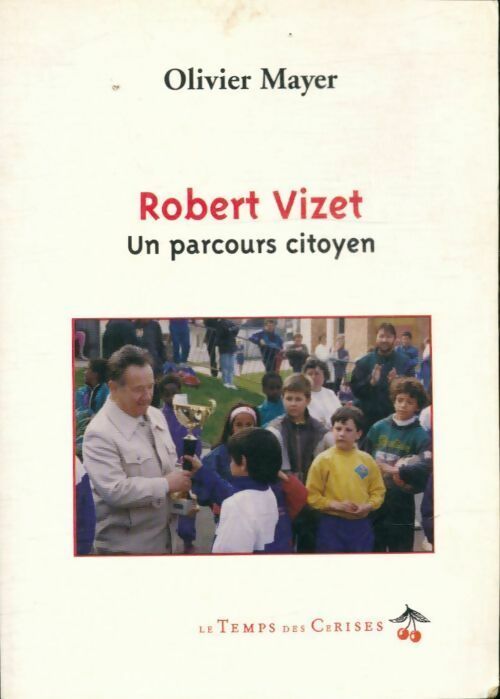 Livrenpoche : Robert Vizet. Un parcours citoyen - Mayer Olivier - Livre