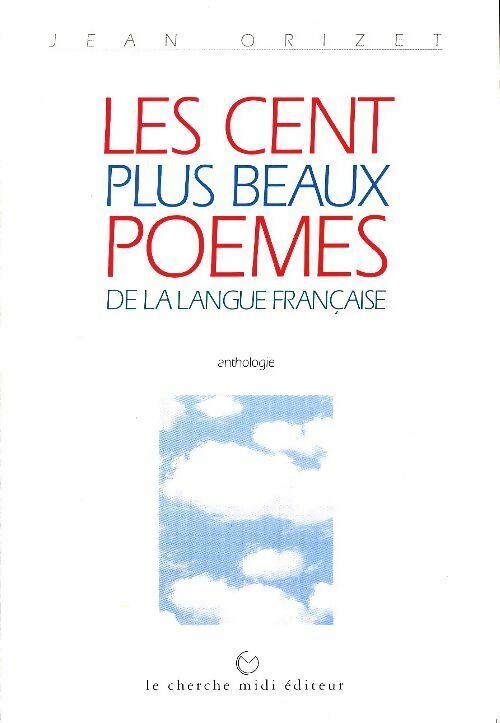 Livrenpoche : Les cent plus beaux poèmes de la langue française - Jean Orizet - Livre