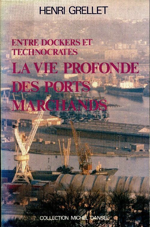 Livrenpoche : Entre dockers et technocrates la vie profonde des ports marchands - Henri Grellet - Livre