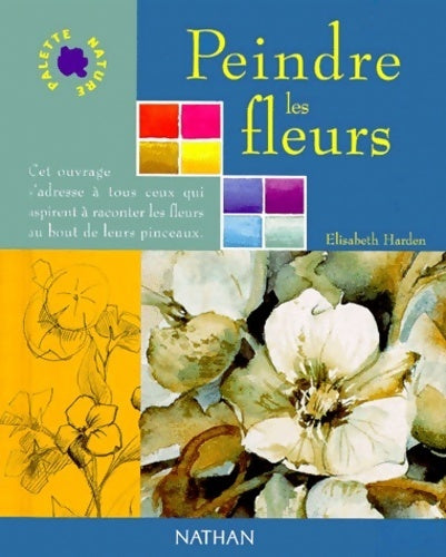 Livrenpoche : Peindre les fleurs - Elisabeth Harden - Livre