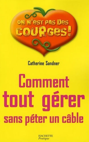 Livrenpoche : Comment tout gérer sans péter un cable - Catherine Sandner - Livre
