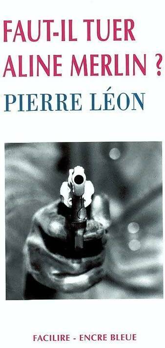 Livrenpoche : Faut-il tuer Aline Merlin ? - Pierre Léon - Livre