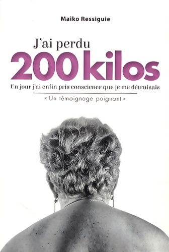 Livrenpoche : J'ai perdu 200 kilos - Maiko Ressiguie - Livre
