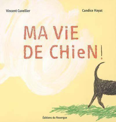 Livrenpoche : Ma vie de chien ! - Vincent Cuvellier - Livre