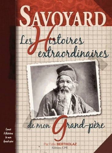 Livrenpoche : Savoyard histoires extraordinaires de mon grand père - Félix Bertholaz - Livre
