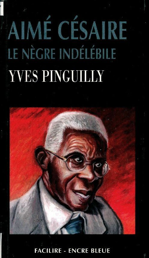 Livrenpoche : Aimé Césaire : Le nègre indélébile - Yves Pinguilly - Livre
