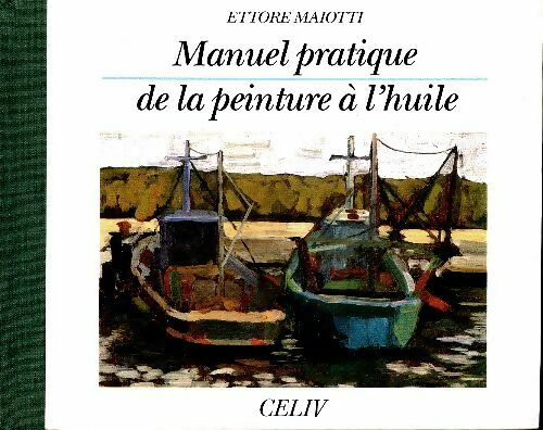 Livrenpoche : Manuel pratique de la peinture à l'huime - Ettore Maiotti - Livre