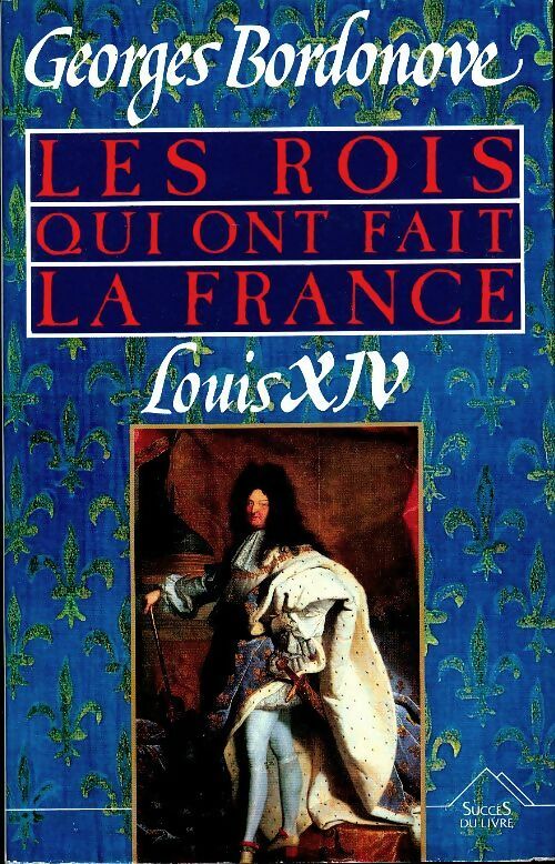 Livrenpoche : Les rois qui ont fait la France Tome V : Louis XIV - Georges Bordonove - Livre