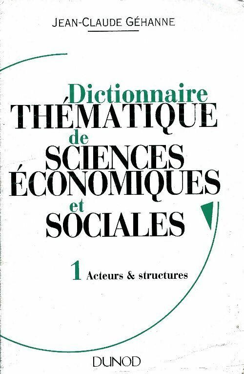 Livrenpoche : Dictionnaire thématique de sciences économiques et sociales Tome I - Jean-Claude Gehanne - Livre