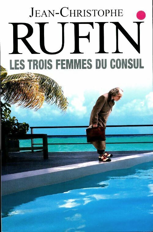Livrenpoche : Les trois femmes du consul - Jean-Christophe Rufin - Livre