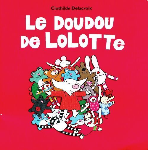 Le doudou de Lolotte - Clotilde Delacroix - Livre