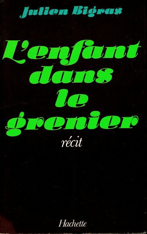 Livrenpoche : L'enfant dans le grenier. Le récit comme thérapeutique des terreurs infantiles précoces - Julien Bigras - Livre