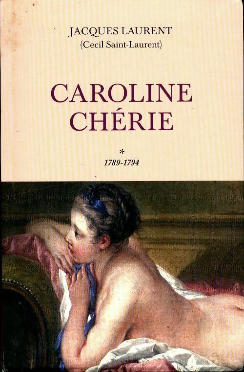 Livrenpoche : Caroline chérie Tome I : 1789-1794 - Jacques Laurent - Livre