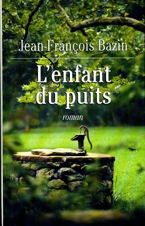 Livrenpoche : L'enfant du puits - Jean-François Bazin - Livre