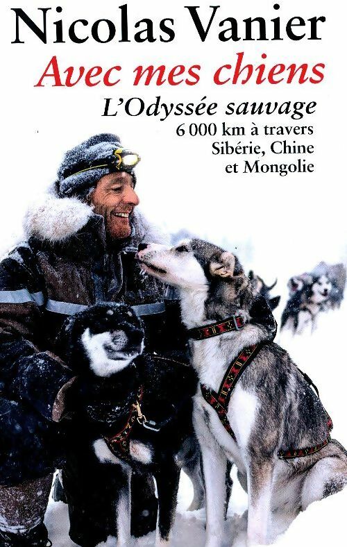 Livrenpoche : Avec mes chiens. L'Odyssée sauvage - Nicolas Vanier - Livre