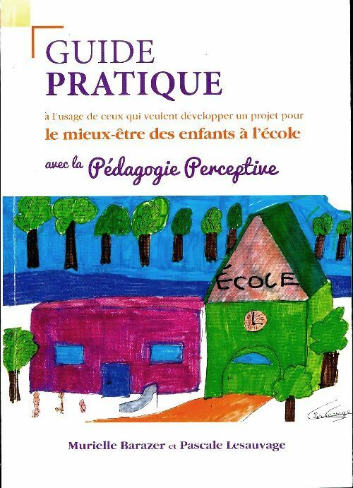 Livrenpoche : Guide pratique à l'usage de ceux qui veulent développer un projet pour le mieux-être des enfants à l'école - Murielle Barazer - Livre