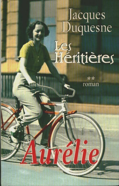 Livrenpoche : Les héritières Tome II : Aurélie - Jacques Duquesne - Livre