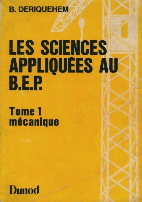 Livrenpoche : Les sciences appliquées au BEP Tome I : Mécanique - Bernard Deriquehem - Livre