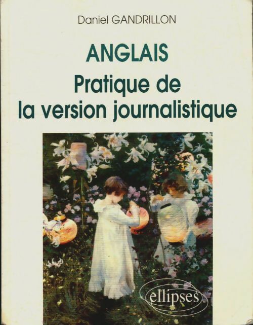 Livrenpoche : Anglais : Pratique de la version journalistique - Daniel Gandrillon - Livre