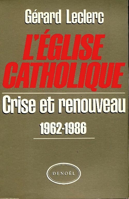 Livrenpoche : L'église catholique : Crise et renouveau 1962-1986 - Gérard Leclerc - Livre