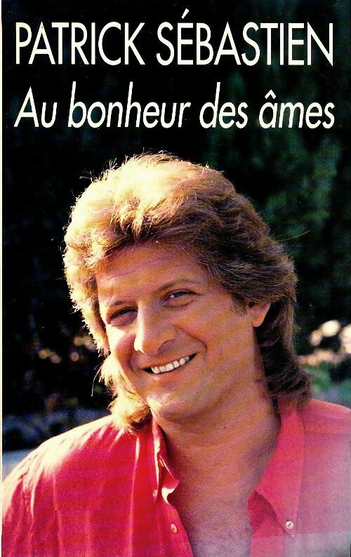 Livrenpoche : Au bonheur des âmes - Patrick Sébastien - Livre