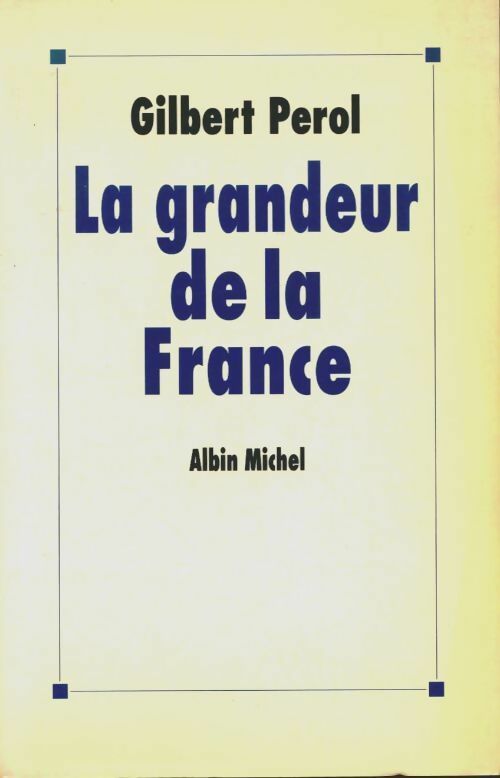Livrenpoche : La grandeur de la France - Gilbert Perol - Livre