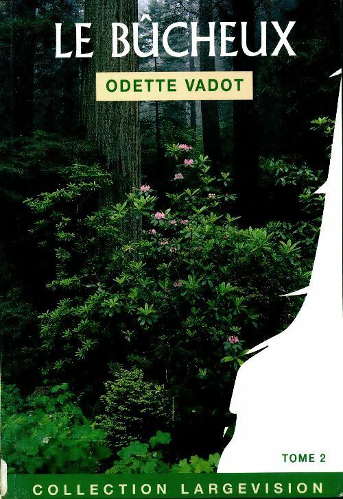 Livrenpoche : Le bûcheux Tome II - Odette Vadot - Livre