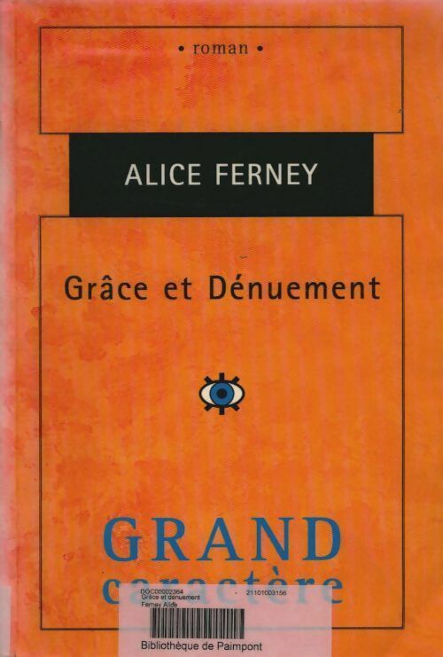 Grâce et dénuement - Alice Ferney -  Grand caractère - Livre