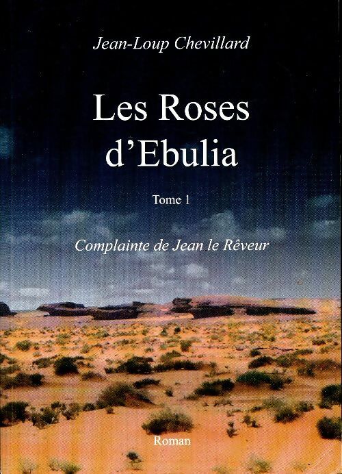 Livrenpoche : Les roses d'Ebulia Tome I : Complainte de Jean le rêveur - Jean-Loup Chevillard - Livre