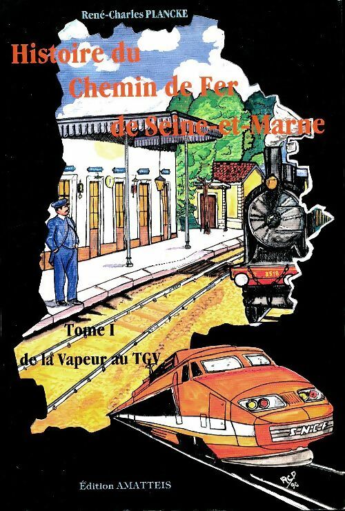 Histoire du chemin de fer de Seine-et-Marne Tome I - René-Charles Plancke - Livre