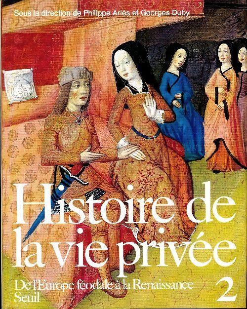 Livrenpoche : Histoire de la vie privée Tome II : De l'Europe féodale à la Renaissance - Philippe Ariès - Livre