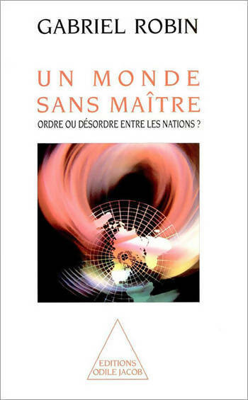 Livrenpoche : Un monde sans maître. Ordre ou désordre entre les nations ? - Gabriel Robin - Livre