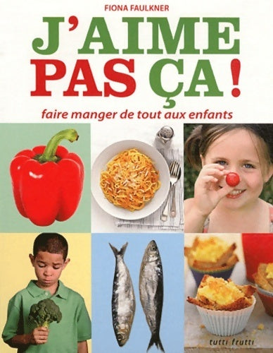 Livrenpoche : J'aime pas ça ! Faire manger de tout aux enfants - Fiona Faulkner - Livre