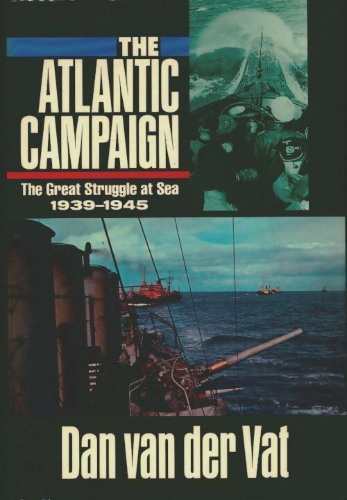 Livrenpoche : The atlantic campaign. The Great Struggle at sea 1939-1945 - Dan Van Der Vat - Livre