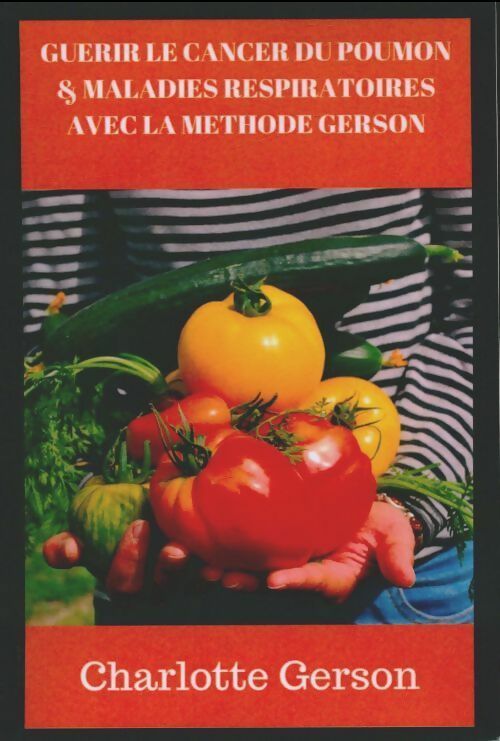 Livrenpoche : Guérir le cancer du poumon & maladies respiratoires avec la méthode Gerson - Charlotte Gerson - Livre