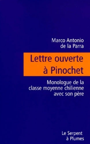Livrenpoche : Lettre ouverte à Pinochet. Monologue de la classe moyenne chilienne avec son père - Marco-Antonio De La Parra - Livre