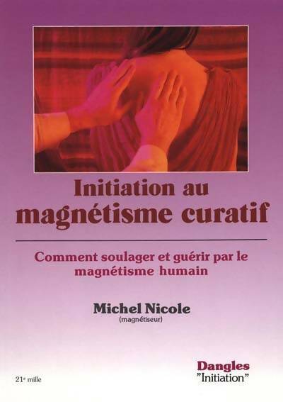 Livrenpoche : Initiation au magnétisme curatif - Michel Nicole - Livre