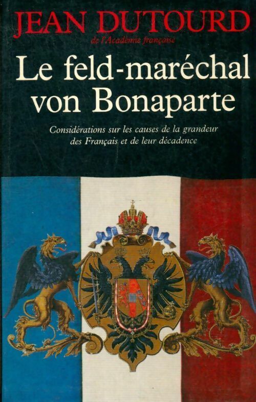 Livrenpoche : Le feld-maréchal von Bonaparte - Dutourd Jean - Livre