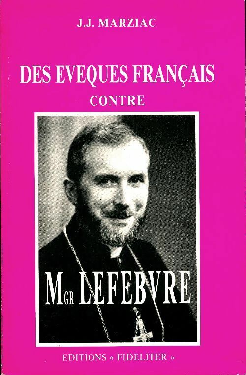 Livrenpoche : Des évêques français contre Mgr Lefebvre - J.J Marziac - Livre