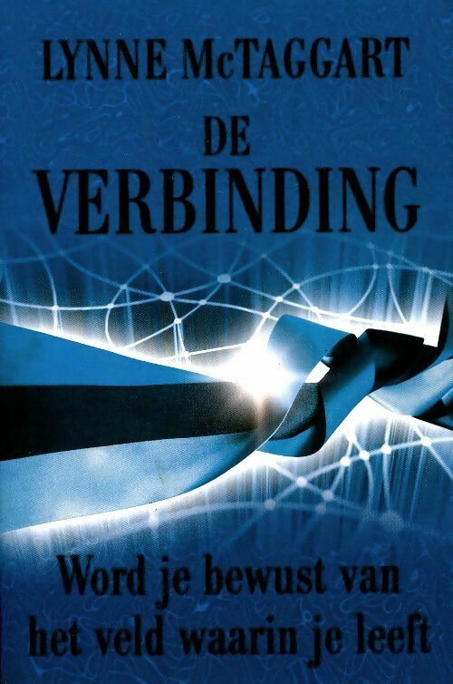 Livrenpoche : De verbinding : Word je bewust van het veld waarin je leeft - Lynne McTaggart - Livre