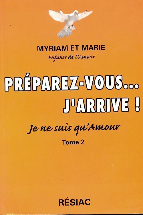 Livrenpoche : Préparez-vous... J'arrive! je ne suis qu'amour Tome II - Myriam Et Marie - Livre