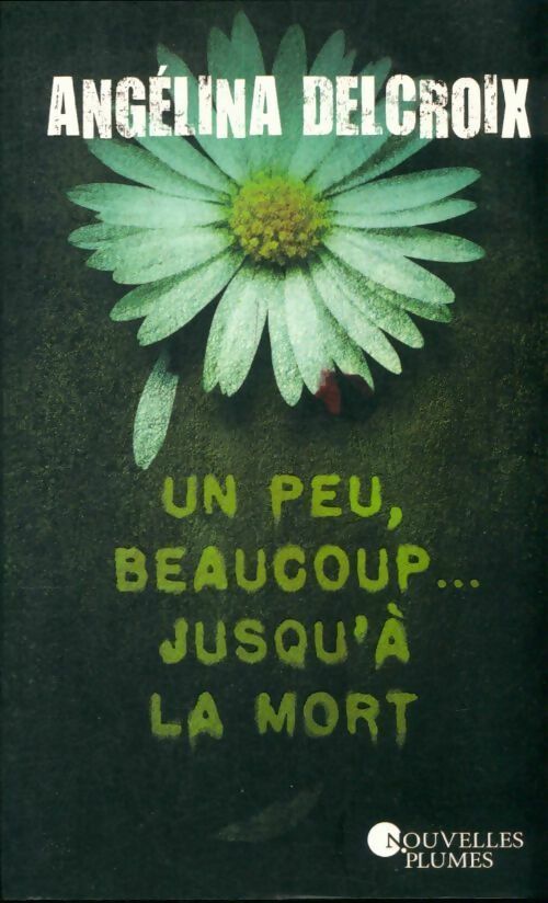 Livrenpoche : Un peu beaucoup... Jusqu'à la mort - Angélina Delcroix - Livre