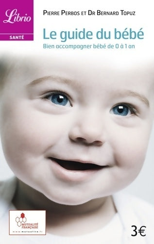 Le guide du bébé : les bons gestes de 0 à 1 an - Bernard Topuz -  Librio - Livre