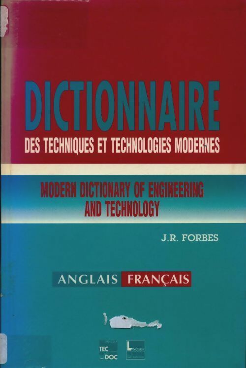 Livrenpoche : Dictionnaire des techniques et technologies modernes - J.R. Forbes - Livre