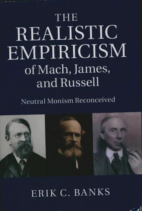 Livrenpoche : The realistic empiricism of Mach, James and Russell : Neutral monism reconceived - Erik C. Banks - Livre